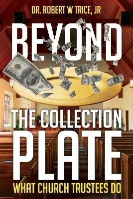 Beyond the Collection Plate: What Church Trustees Do - Robert Trice - cover