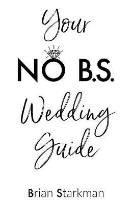 Your No B.S. Wedding Guide - Brian Starkman - cover