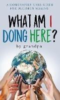 What Am I Doing Here?: A Homosapien User Guide For Decision Making - Robb Jetty - cover