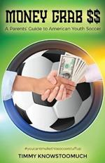 Money Grab $$: A Parent's Guide to American Youth Soccer