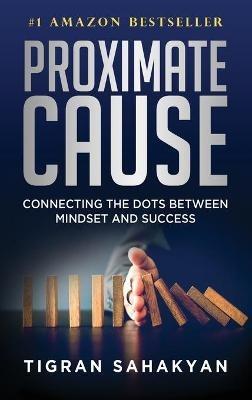 Proximate Cause: Connecting the Dots Between Mindset and Success - Tigran Sahakyan - cover