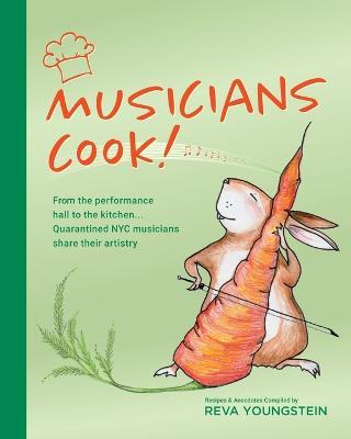 Musicians Cook!: From the performance hall to the kitchen, quarantined NYC musicians share their artistry - Reva Youngstein - cover