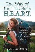 The Way of the Traveler's H.E.A.R.T.: Experience the Fullness and Variety of Life...With or Without a Passport