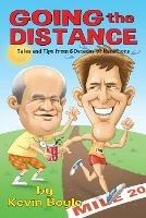 Going The Distance: Tales And Tips From Six Decades of Marathons - Kevin Boyle - cover