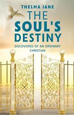 The Soul's Destiny: Discoveries of an Ordinary Christian