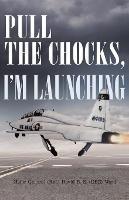 Pull the Chocks, I'm Launching - David E B (Deb) Ward - cover
