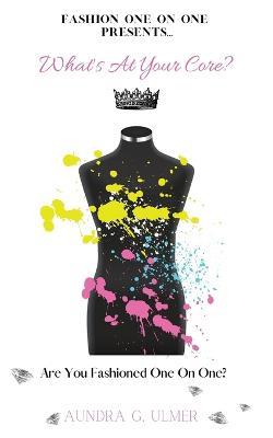 What's at Your Core?: Are You Fashioned One On One? - Aundra G Ulmer - cover