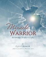 Miracle Warrior: Surviving a Shattered Life - Gigi Cramer - cover