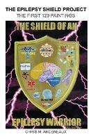 The Epilepsy Shield Project: The First 120 Paintings - Chris M Arceneaux - cover