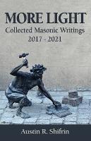 More Light: Collected Masonic Writings 2017 - 2021 - Austin Shifrin - cover