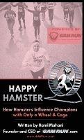 Happy Hamster: How Hamsters Influence Champions with Only a Wheel & Cage - Hami Mahani - cover