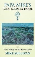 Papa Mike's Long Journey Home: Faith, Family and the Marine Corps - Mike Sullivan - cover