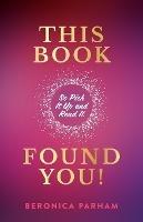 This Book Found You!: So Pick It Up and Read It - Beronica Parham - cover