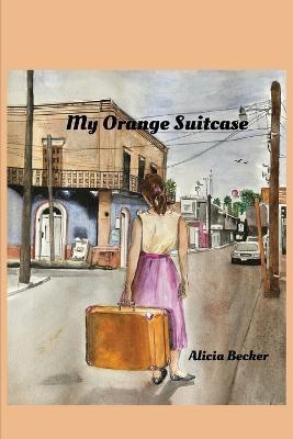 My Orange Suitcase - Alicia Becker - cover
