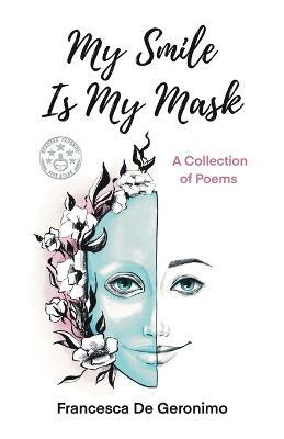 My Smile Is My Mask: A Collection of Poems - Francesca de Geronimo - cover