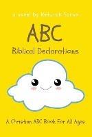 ABC Biblical Declarations: A Christian ABC Book For All Ages - Keturah Sarno - cover