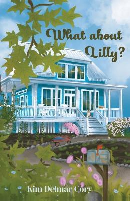 What About Lilly? - Kim Delmar Cory - cover