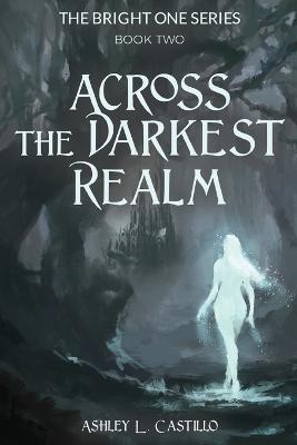 Across the Darkest Realm - Ashley L Castillo - cover