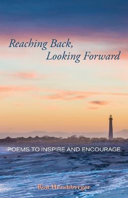Reaching Back, Looking Forward: Poems to Inspire and Encourage - Ron Hershberger - cover