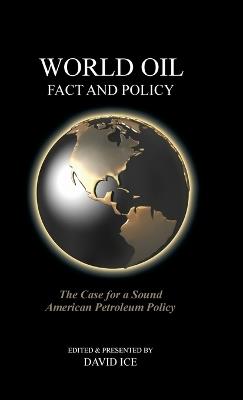 World Oil Fact and Policy: The Case for a Sound American Petroleum Policy - David Ice - cover