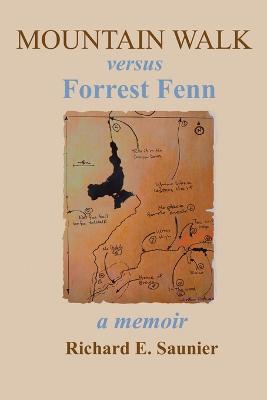 Mountain Walk Versus Forrest Fenn: A Memoir - Richard E Saunier - cover