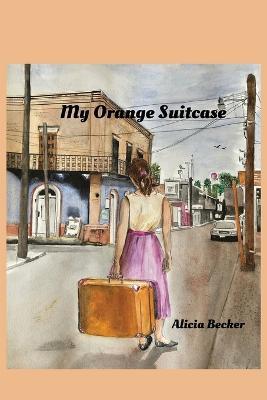 My Orange Suitcase - Alicia Becker - cover