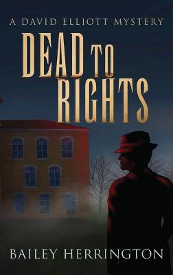 Dead to Rights: A David Elliott Mystery - Bailey Herrington - cover