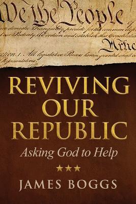 Reviving Our Republic: Asking God to Help - James Boggs - cover