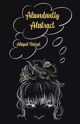 Abundantly Abstract - Abigail Batzel - cover