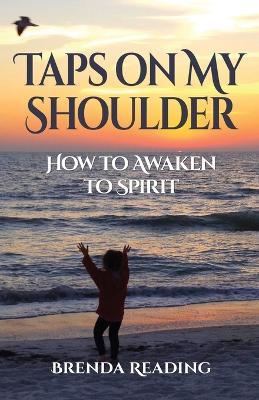 Taps on My Shoulder: How to Awaken to Spirit - Brenda Reading - cover