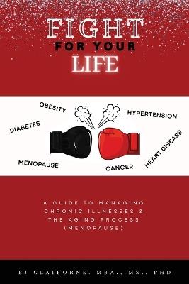 Fight for Your Life: A Guide to Managing Chronic Illnesses and the Aging Process (Menopause) - Bj Claiborne - cover