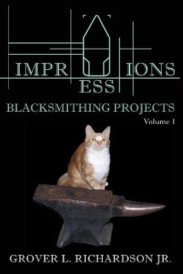 Impressions Blacksmithing Projects, Volume 1 - Grover Richardson - cover