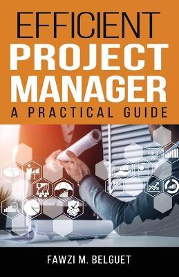 Efficient PROJECT MANAGER: A Practical Guide - Fawzi Belguet - cover