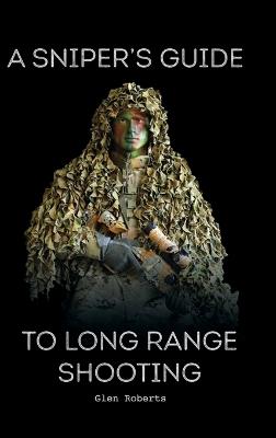 A Sniper's Guide to Long Range Shooting - Glen Roberts - cover