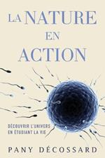La Nature en Action: Découvrir L'univers En Étudiant La Vie