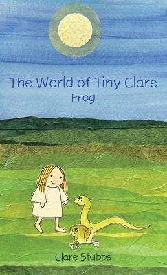 The World of Tiny Clare: Frog - Clare Stubbs - cover