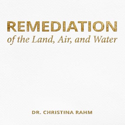 Remediation of the Land, Air, and Water