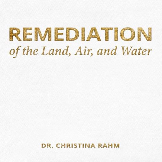 Remediation of the Land, Air, and Water