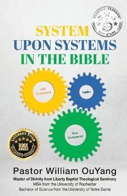 System Upon Systems in the Bible: By William OuYang, Master of Divinity from Liberty Baptist Theological Seminary - William Ouyang - cover