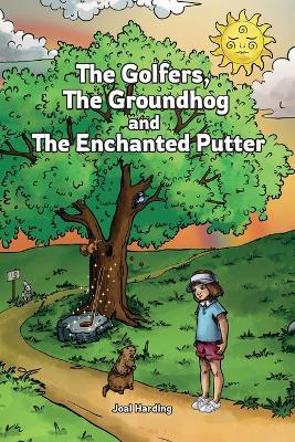 The Golfers, The Groundhog and The Enchanted Putter - Joal Harding - cover