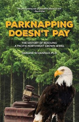Parknapping Doesn't Pay: The History of Rescuing a Pacific Northwest Crown Jewel - Darlene Schanfald - cover