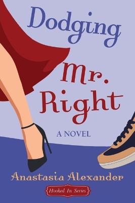 Dodging Mr. Right - Anastasia Alexander - cover