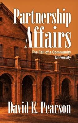 Partnership Affairs: The Fall of a Community University - David E Pearson - cover