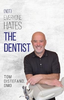 (Not) Everyone Hates the Dentist - Tom DiStefano - cover