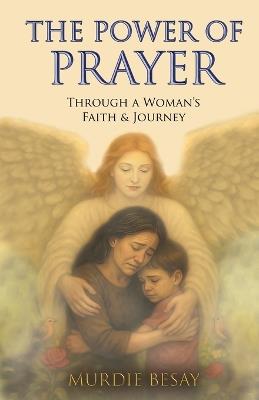 The Power of Prayer: Through a Woman's Faith & Journey - Murdie Besay - cover