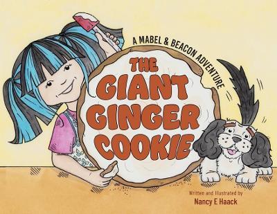 The Giant Ginger Cookie: A Mabel & Beacon Adventure - Nancy E Haack - cover