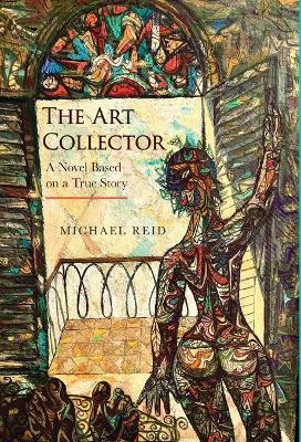 The Art Collector: A Novel Based on a True Story - Michael Reid - cover