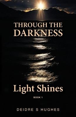 Through the Darkness Light Shines - Deidre S Hughes - cover