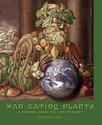 Man Eating Plants: A Survival Guide for Life on Earth - Jonathan Spitz - cover