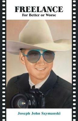 Freelance: For Better or Worse - Joseph John Szymanski - cover